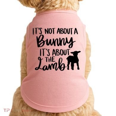Not About A Bunny It's About The Lamb Doggie Tank