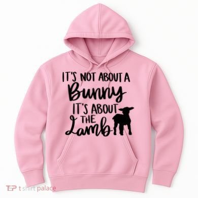 Not About A Bunny It's About The Lamb Hoodie