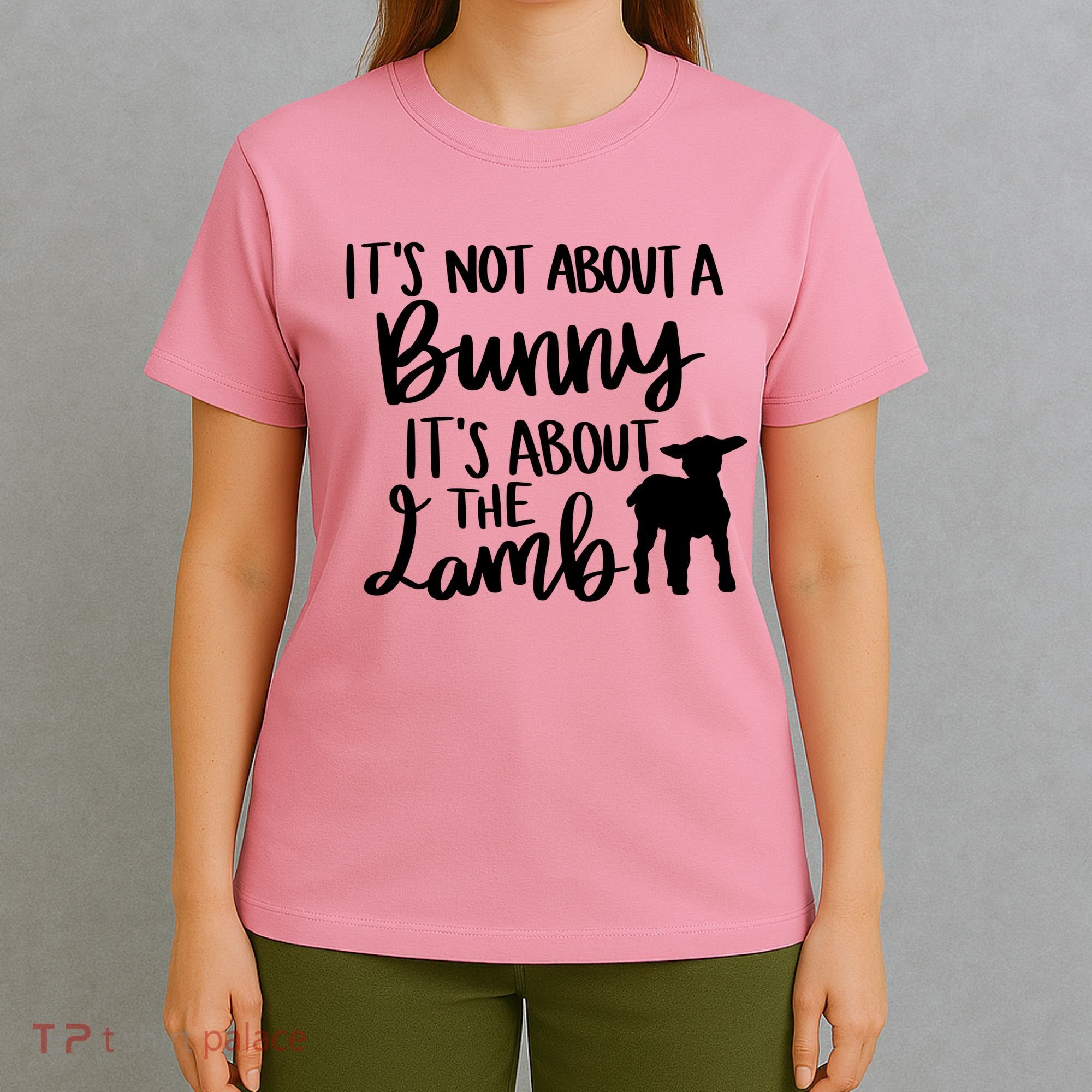 Not About A Bunny It's About The Lamb T-Shirt