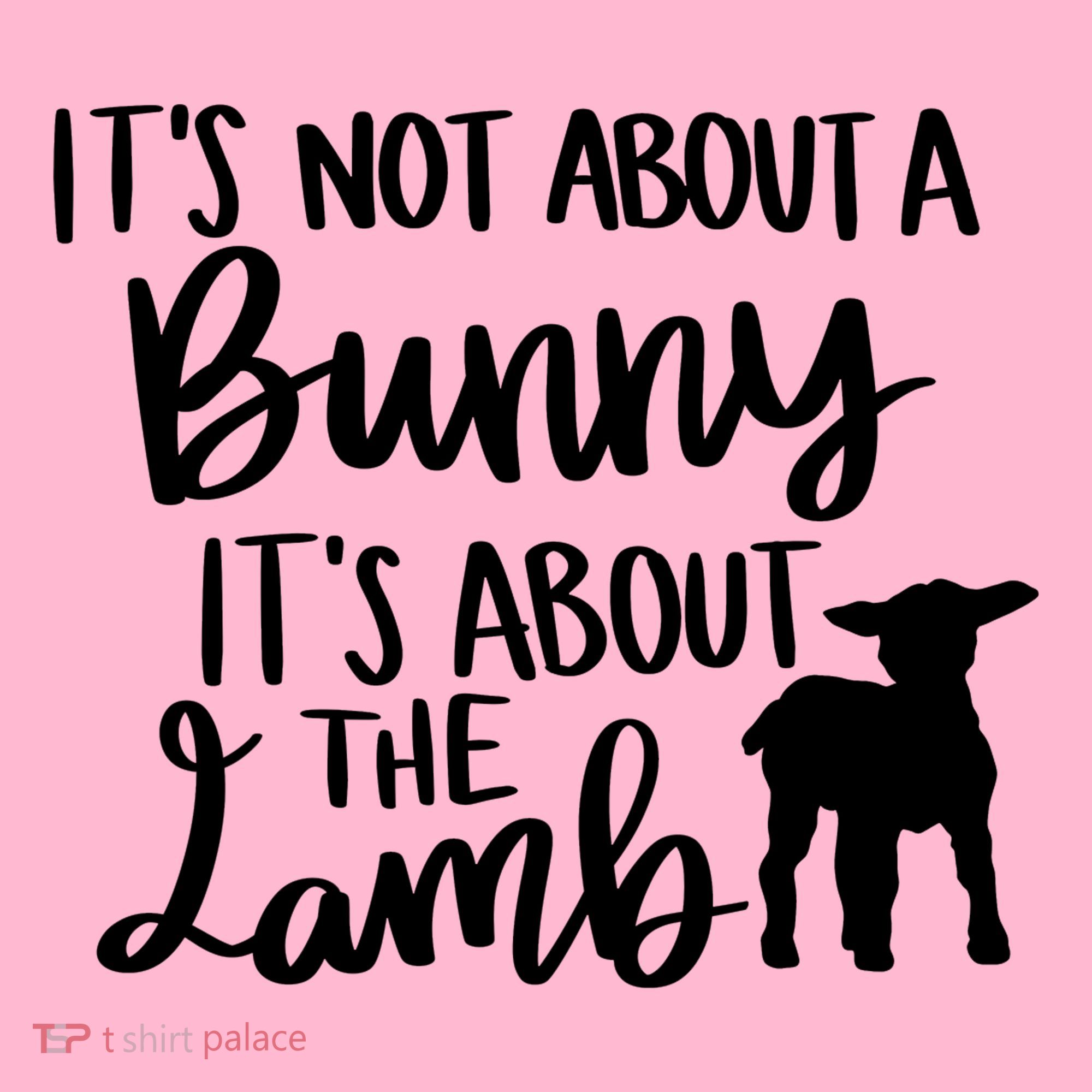 Not About A Bunny It's About The Lamb T-Shirt