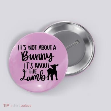 Not About A Bunny It's About The Lamb Button