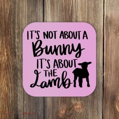 Not About A Bunny It's About The Lamb Coaster