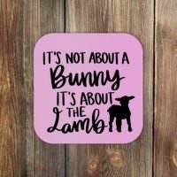 Not About A Bunny It's About The Lamb Coaster thumb 0