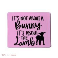 Not About A Bunny It's About The Lamb Mousepad thumb 0