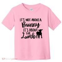 Not About A Bunny It's About The Lamb Toddler T-Shirt thumb 0