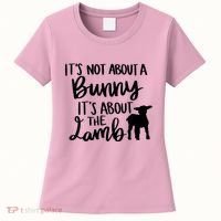 Not About A Bunny It's About The Lamb Women's T-Shirt thumb 0