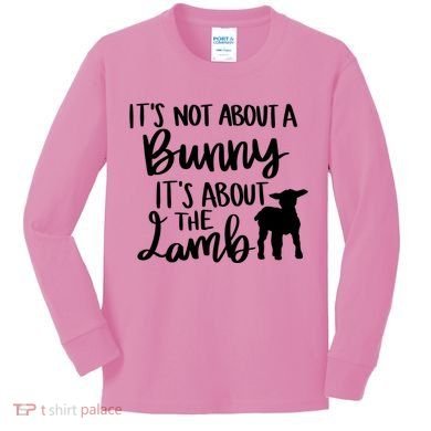 Not About A Bunny It's About The Lamb Kids Long Sleeve Shirt