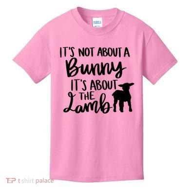 Not About A Bunny It's About The Lamb Kids T-Shirt