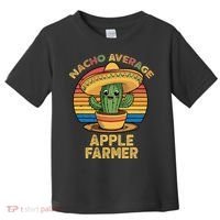 Nacho Average Apple Farmer Mexican Cinco De Mayo Farming Toddler T-Shirt thumb 0