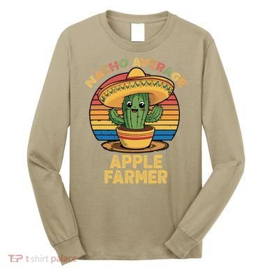 Nacho Average Apple Farmer Mexican Cinco De Mayo Farming Long Sleeve Shirt