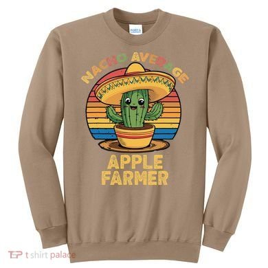 Nacho Average Apple Farmer Mexican Cinco De Mayo Farming Sweatshirt