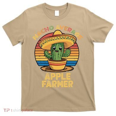 Nacho Average Apple Farmer Mexican Cinco De Mayo Farming T-Shirt