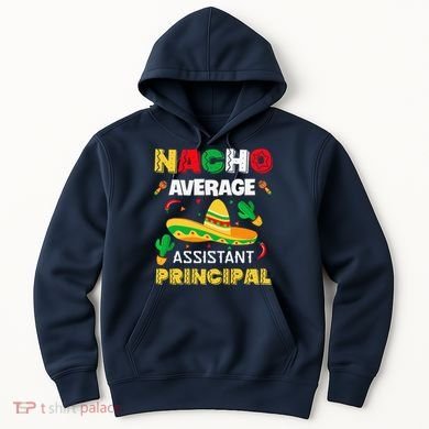 Nacho Average Assistant Principal Cinco De Mayo Teacher Hoodie