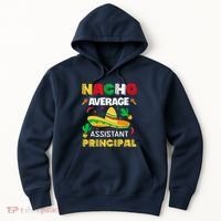 Nacho Average Assistant Principal Cinco De Mayo Teacher Hoodie thumb 0