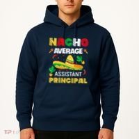 Nacho Average Assistant Principal Cinco De Mayo Teacher Hoodie thumb 2