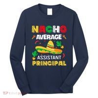 Nacho Average Assistant Principal Cinco De Mayo Teacher Long Sleeve Shirt thumb 0