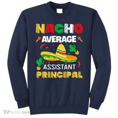 Nacho Average Assistant Principal Cinco De Mayo Teacher Sweatshirt