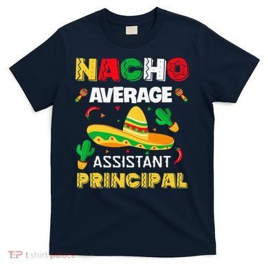 Nacho Average Assistant Principal Cinco De Mayo Teacher T-Shirt