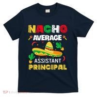 Nacho Average Assistant Principal Cinco De Mayo Teacher T-Shirt thumb 0