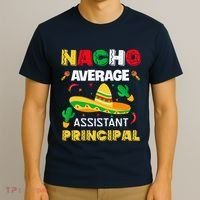 Nacho Average Assistant Principal Cinco De Mayo Teacher T-Shirt thumb 3