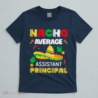Nacho Average Assistant Principal Cinco De Mayo Teacher T-Shirt thumb 5