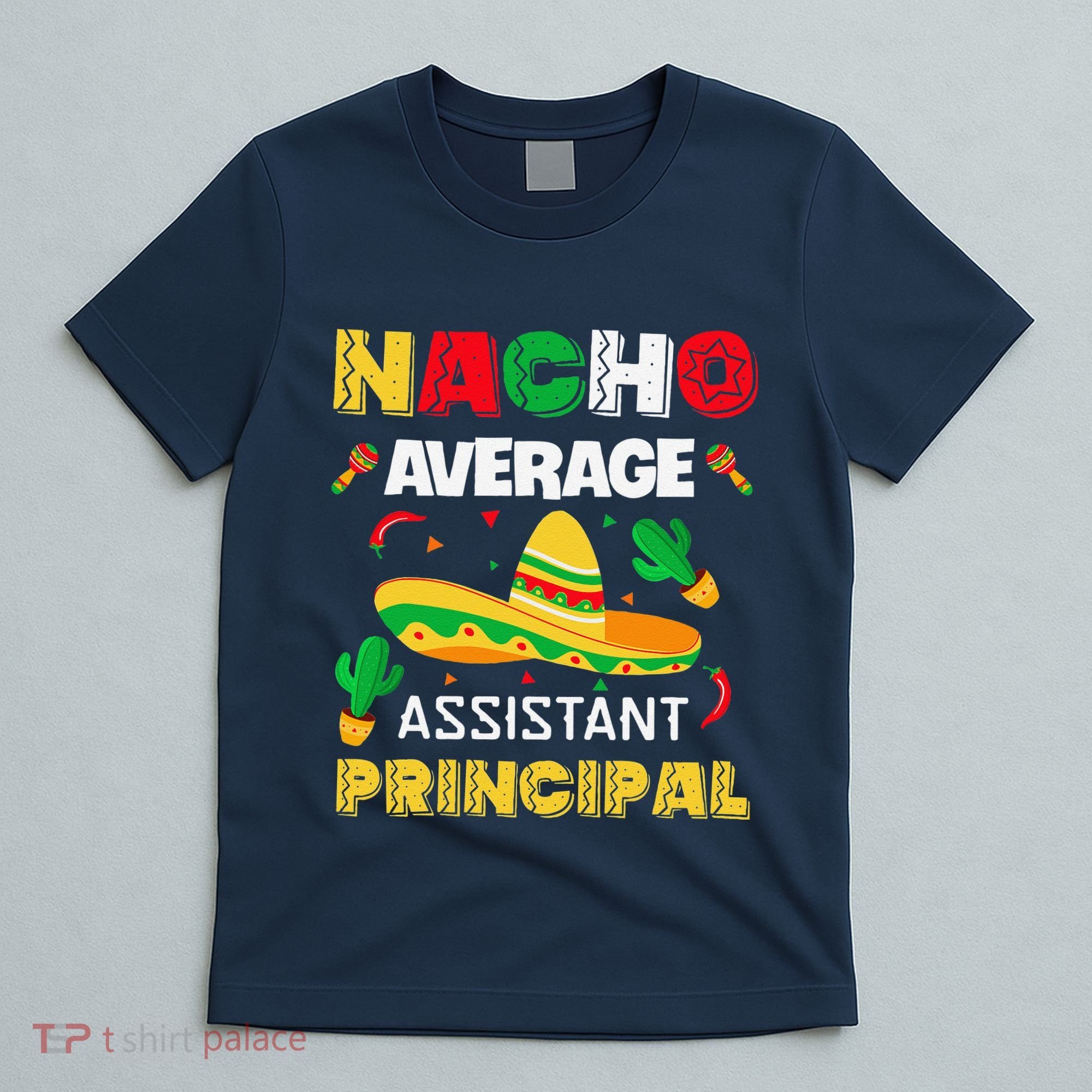 Nacho Average Assistant Principal Cinco De Mayo Teacher T-Shirt