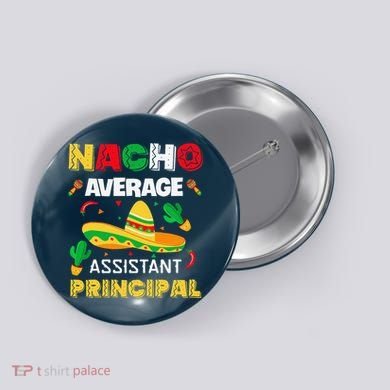 Nacho Average Assistant Principal Cinco De Mayo Teacher Button