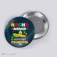 Nacho Average Assistant Principal Cinco De Mayo Teacher Button thumb 0