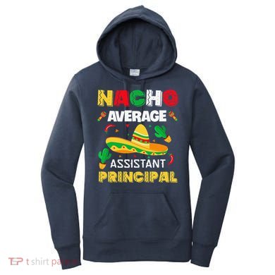 Nacho Average Assistant Principal Cinco De Mayo Teacher Women's Hoodie