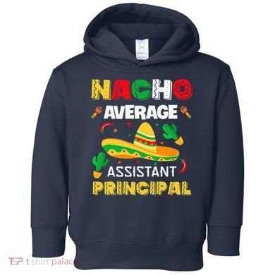 Nacho Average Assistant Principal Cinco De Mayo Teacher Toddler Hoodie