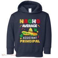 Nacho Average Assistant Principal Cinco De Mayo Teacher Toddler Hoodie thumb 0