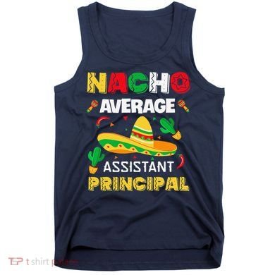 Nacho Average Assistant Principal Cinco De Mayo Teacher Tank Top
