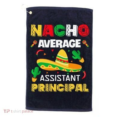 Nacho Average Assistant Principal Cinco De Mayo Teacher Golf Towel