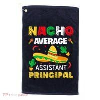 Nacho Average Assistant Principal Cinco De Mayo Teacher Golf Towel thumb 0