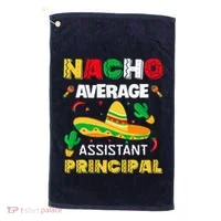 Nacho Average Assistant Principal Cinco De Mayo Teacher Golf Towel thumb 0