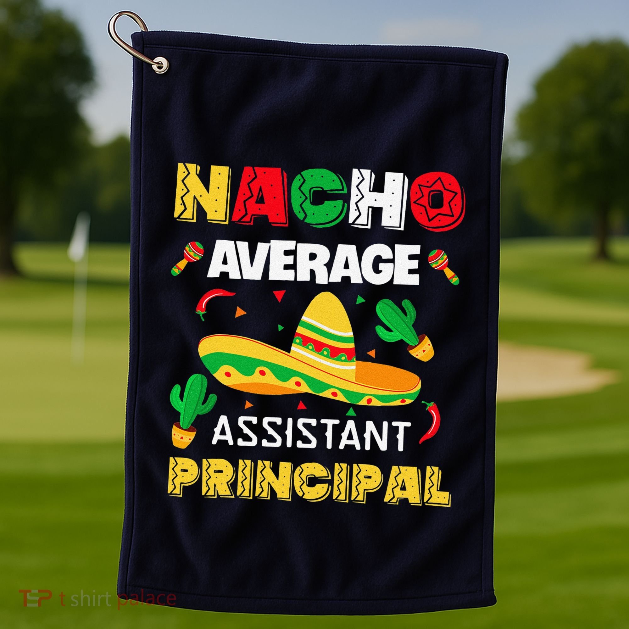 Nacho Average Assistant Principal Cinco De Mayo Teacher Golf Towel