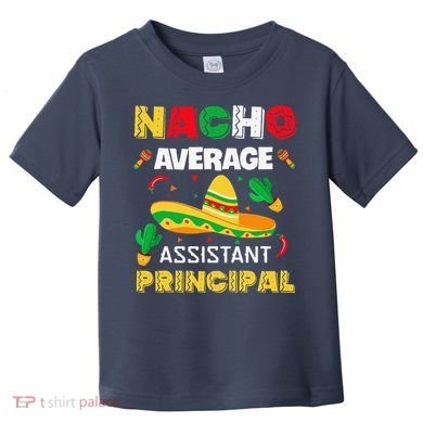 Nacho Average Assistant Principal Cinco De Mayo Teacher Toddler T-Shirt