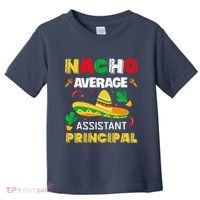Nacho Average Assistant Principal Cinco De Mayo Teacher Toddler T-Shirt thumb 0