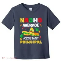 Nacho Average Assistant Principal Cinco De Mayo Teacher Toddler T-Shirt thumb 0