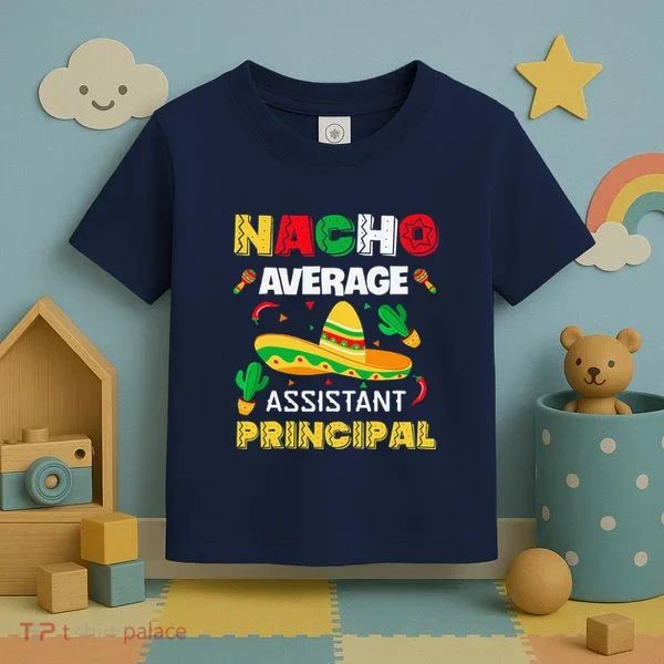 Nacho Average Assistant Principal Cinco De Mayo Teacher Toddler T-Shirt