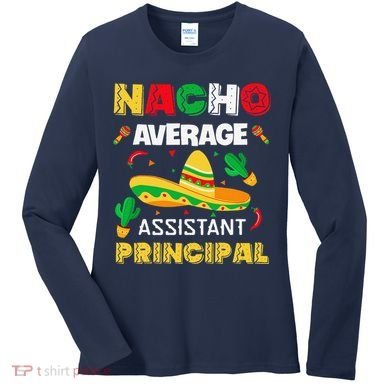Nacho Average Assistant Principal Cinco De Mayo Teacher Women's Long Sleeve Shirt