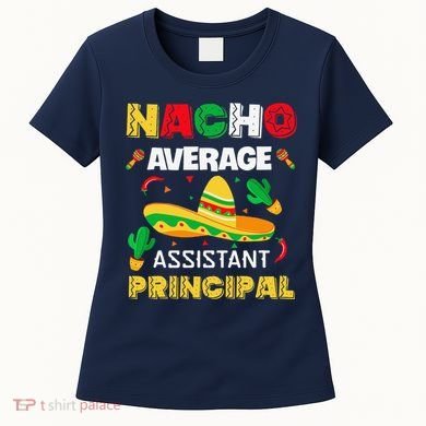 Nacho Average Assistant Principal Cinco De Mayo Teacher Women's T-Shirt