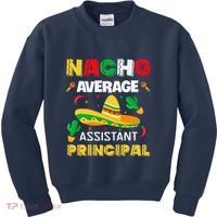 Nacho Average Assistant Principal Cinco De Mayo Teacher Kids Sweatshirt thumb 0