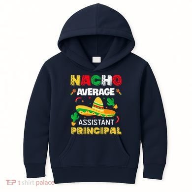 Nacho Average Assistant Principal Cinco De Mayo Teacher Kids Hoodie