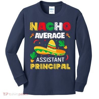 Nacho Average Assistant Principal Cinco De Mayo Teacher Kids Long Sleeve Shirt