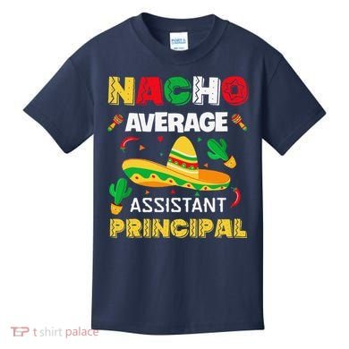 Nacho Average Assistant Principal Cinco De Mayo Teacher Kids T-Shirt