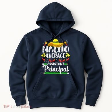 Nacho Average Assistant Principal Cinco De Mayo Teacher Hoodie