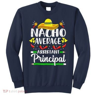 Nacho Average Assistant Principal Cinco De Mayo Teacher Sweatshirt