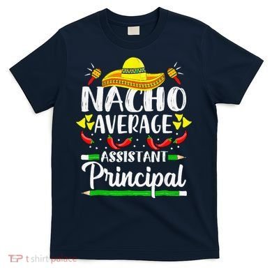Nacho Average Assistant Principal Cinco De Mayo Teacher T-Shirt