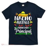 Nacho Average Assistant Principal Cinco De Mayo Teacher T-Shirt thumb 0